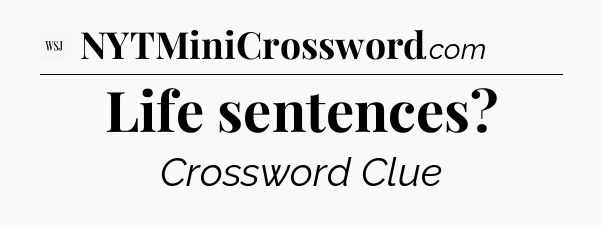 Life sentences - WSJ Crossword