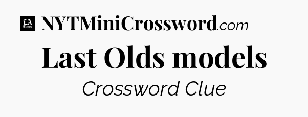 Last Olds models - LA Times Crossword