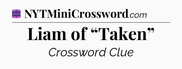 Liam of “Taken” - Thomas Joseph Crossword
