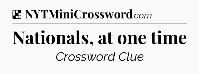 Solution: Nationals, at one time - NYT Crossword