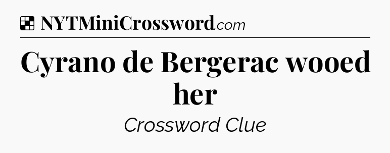 Solution: Cyrano de Bergerac wooed her - NYT Crossword