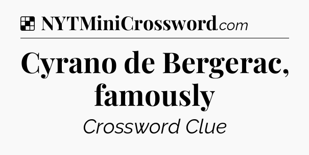 Solution: Cyrano de Bergerac, famously - NYT Crossword