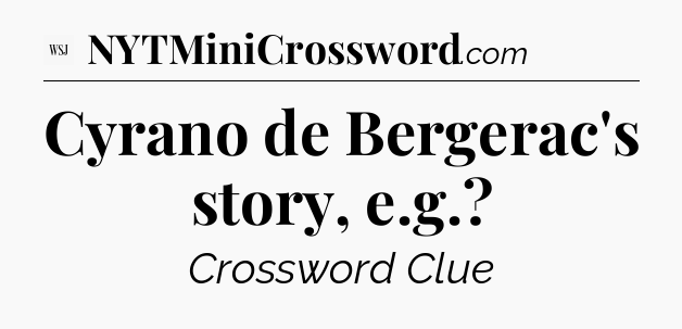 Cyrano de Bergerac's story, e.g - WSJ Crossword