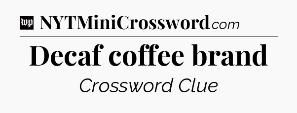 Decaf coffee brand Crossword Clue