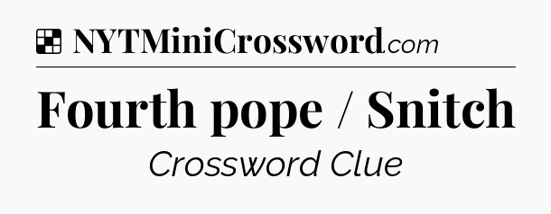 Solution: Fourth pope / Snitch - NYT Crossword