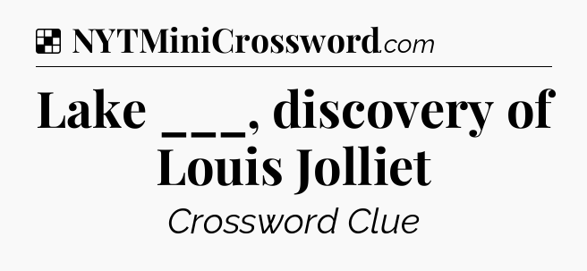 Solution: Lake ___, discovery of Louis Jolliet - NYT Crossword