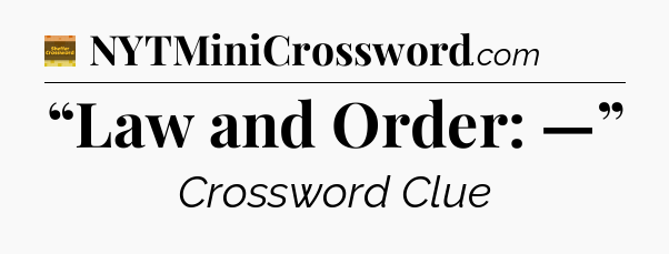 “Law and Order: —” - Eugene Sheffer Crossword