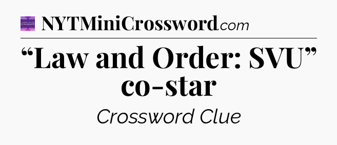 “Law and Order: SVU” co-star - Thomas Joseph Crossword