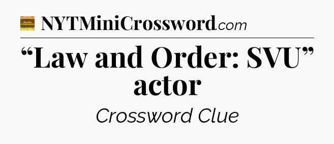 “Law and Order: SVU” actor - Eugene Sheffer Crossword