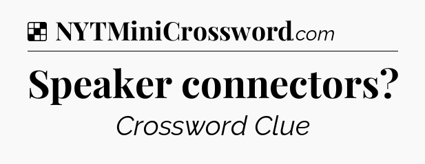 Solution: Speaker connectors - NYT Crossword