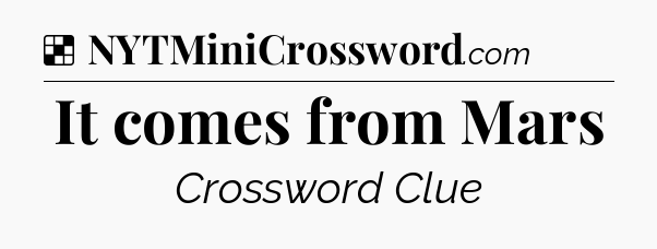 Solution: It comes from Mars - NYT Crossword