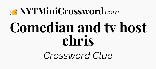 Comedian and tv host chris - 7 Little Words