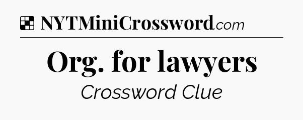 Solution: Org. for lawyers - NYT Crossword