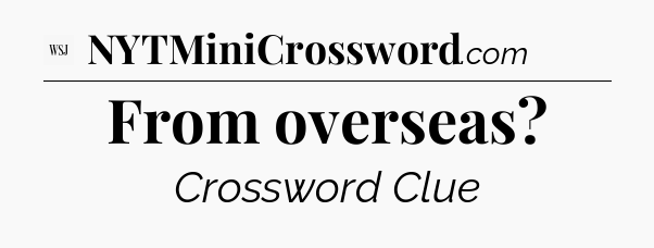 From overseas - WSJ Crossword