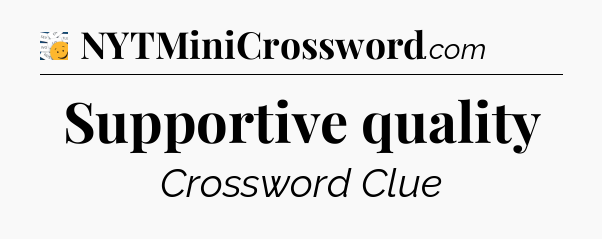 Supportive quality - 7 Little Words