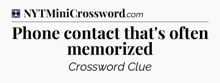 Solution: Phone contact that's often memorized - NYT Mini Crossword