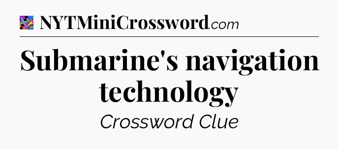 Submarine's navigation technology Crossword Clue