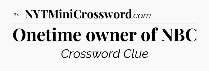 Onetime owner of NBC - WSJ Crossword