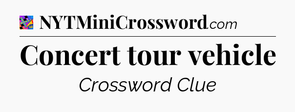 Concert tour vehicle Crossword Clue