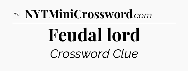 Feudal lord - WSJ Crossword
