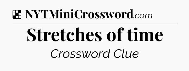 Solution: Stretches of time - NYT Crossword