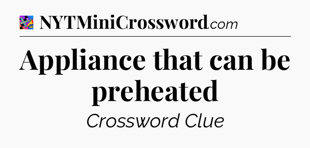 Appliance that can be preheated Crossword Clue