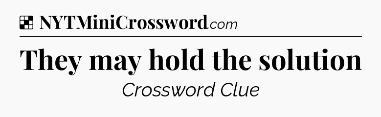 Solution: They may hold the solution - NYT Crossword