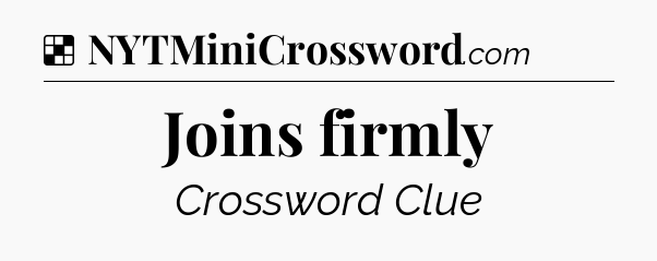 Solution: Joins firmly - NYT Crossword
