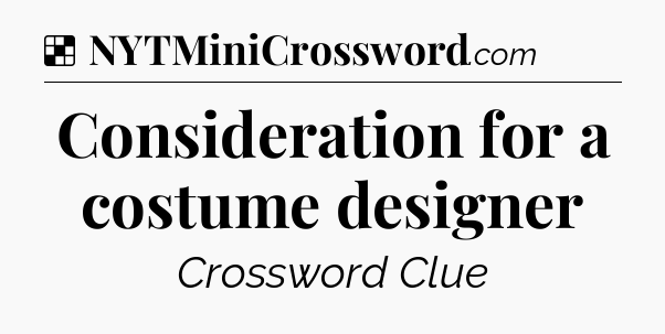 Solution: Consideration for a costume designer - NYT Crossword