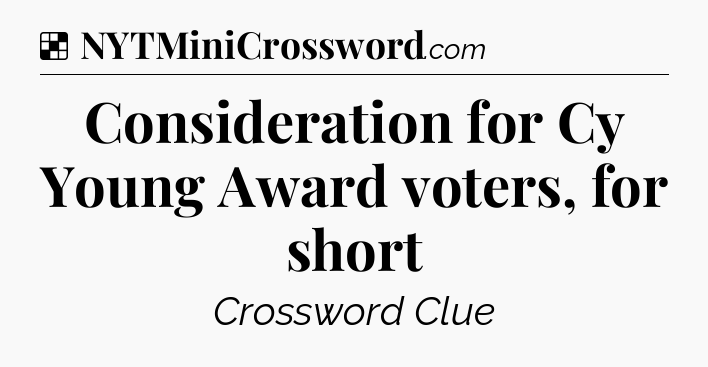 Solution: Consideration for Cy Young Award voters, for short - NYT Crossword