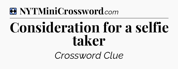 Solution: Consideration for a selfie taker - NYT Mini Crossword