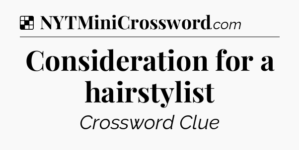 Solution: Consideration for a hairstylist - NYT Crossword