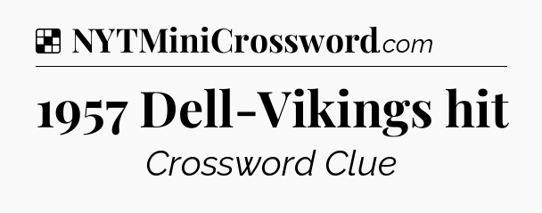 Solution: 1957 Dell-Vikings hit - NYT Crossword