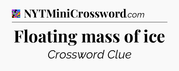 Floating mass of ice Crossword Clue