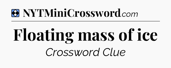 Solution: Floating mass of ice - NYT Mini Crossword