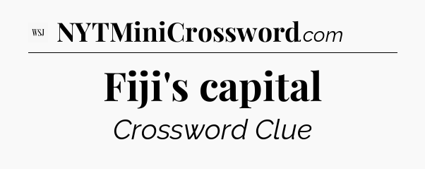 Fiji's capital - WSJ Crossword