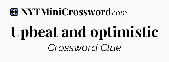 Solution: Upbeat and optimistic - NYT Mini Crossword