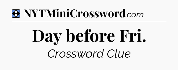 Solution: Day before Fri - NYT Mini Crossword