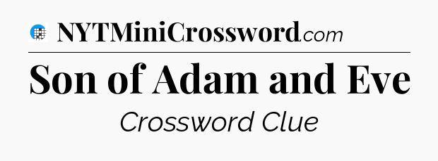 Son of Adam and Eve Crossword Clue