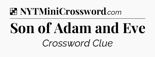 Solution: Son of Adam and Eve - NYT Crossword
