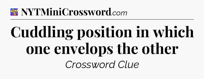 Cuddling position in which one envelops the other Codycross