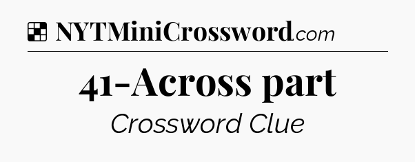 Solution: 41-Across part - NYT Crossword
