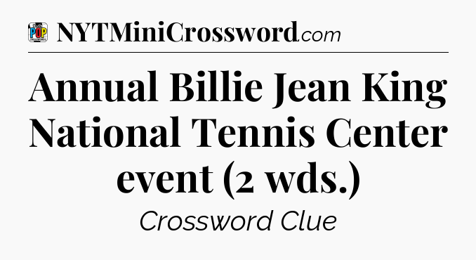 Annual Billie Jean King National Tennis Center event (2 wds.) Crossword Clue