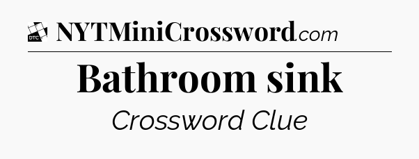 Bathroom sink - Daily Themed Classic Crossword
