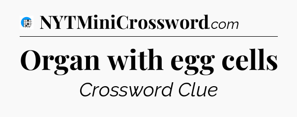 Organ with egg cells Crossword Clue