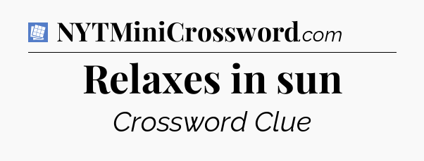 Relaxes in sun Puzzle Page Crossword Clue