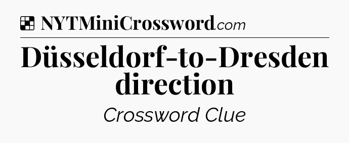 Solution: Düsseldorf-to-Dresden direction - NYT Crossword