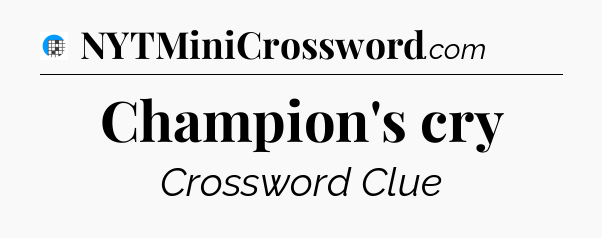 Champion's cry Crossword Clue