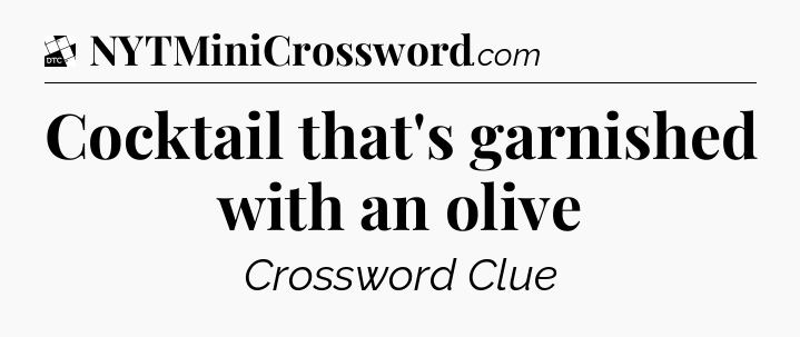 Cocktail that's garnished with an olive - Daily Themed Classic Crossword