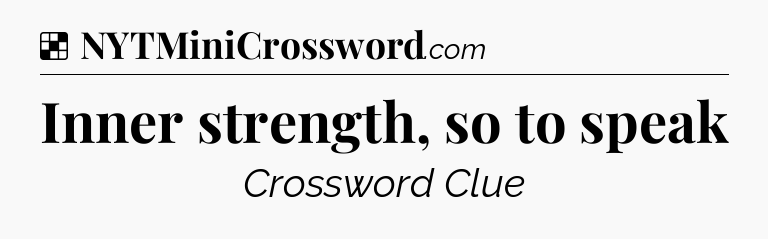 Solution: Inner strength, so to speak - NYT Crossword